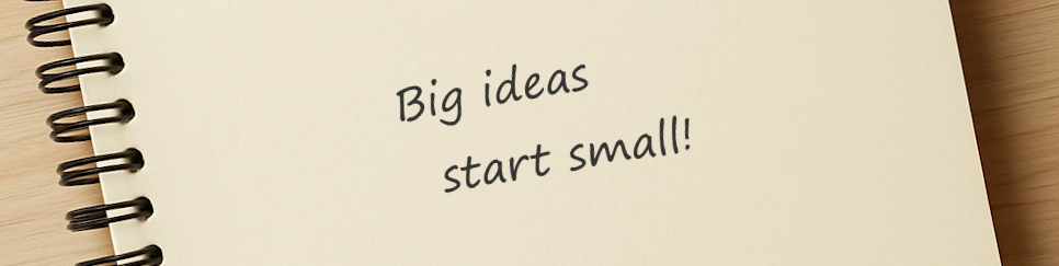 big ideas start small caption on a notebook page